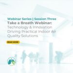 Take a Breath Webinar: Technology & Innovation Driving Practical Indoor Air Quality Solutions
